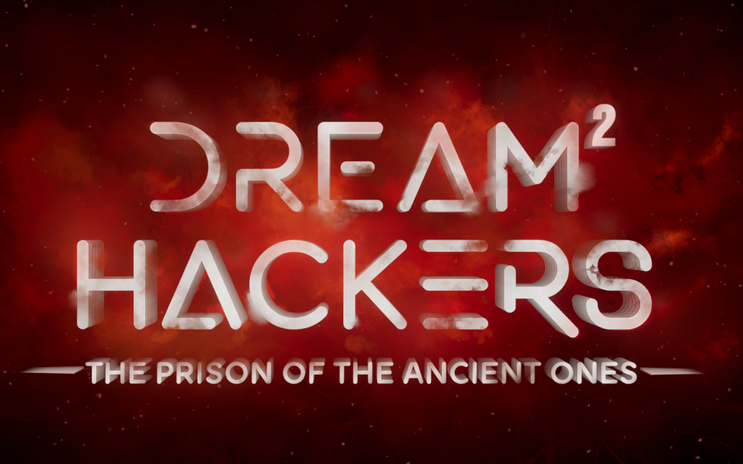DreamHackers Part Two: The Prison of the Ancient Ones